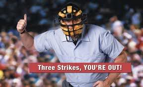 Three strikes - YOU'RE OUT!